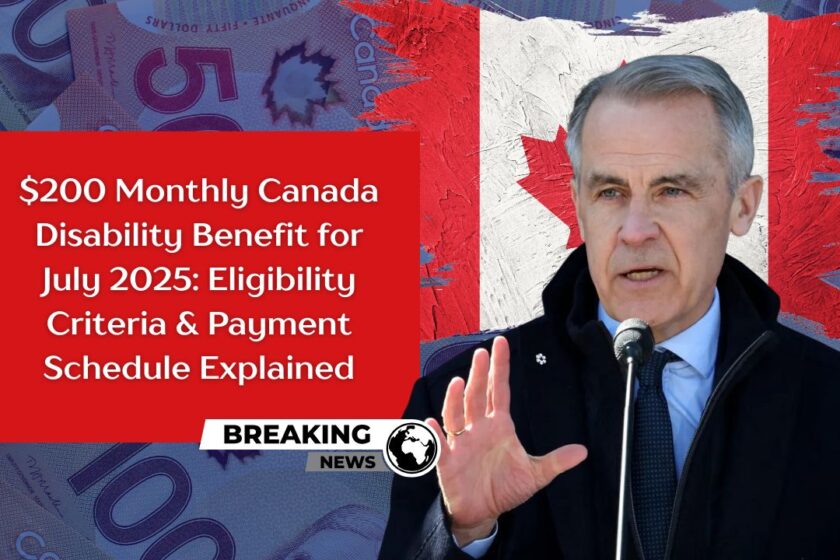 $200 Monthly Canada Disability Benefit for July 2025: Eligibility Criteria & Payment Schedule Explained