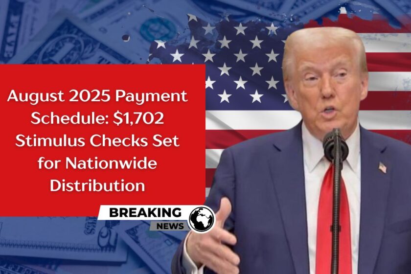 August 2025 Payment Schedule $1,702 Stimulus Checks Set for Nationwide Distribution