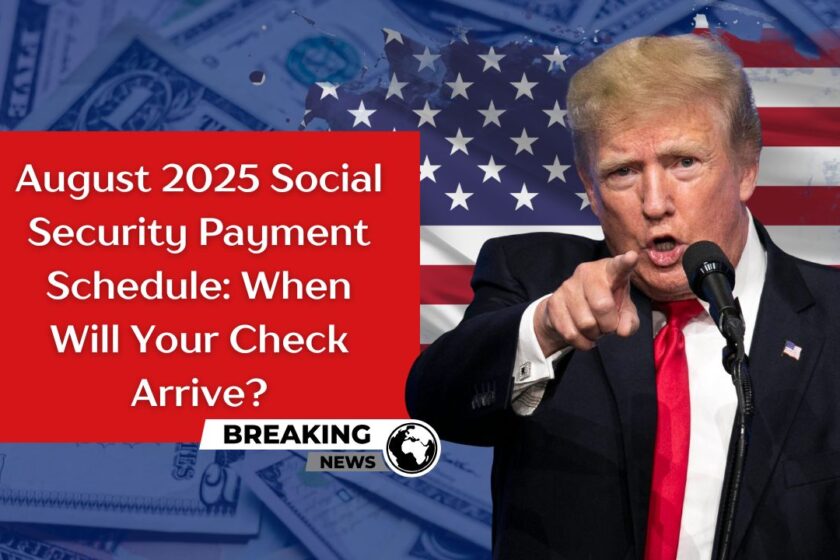 August 2025 Social Security Payment Schedule: When Will Your Check Arrive?