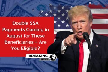 Double SSA Payments Coming in August for These Beneficiaries – Are You Eligible