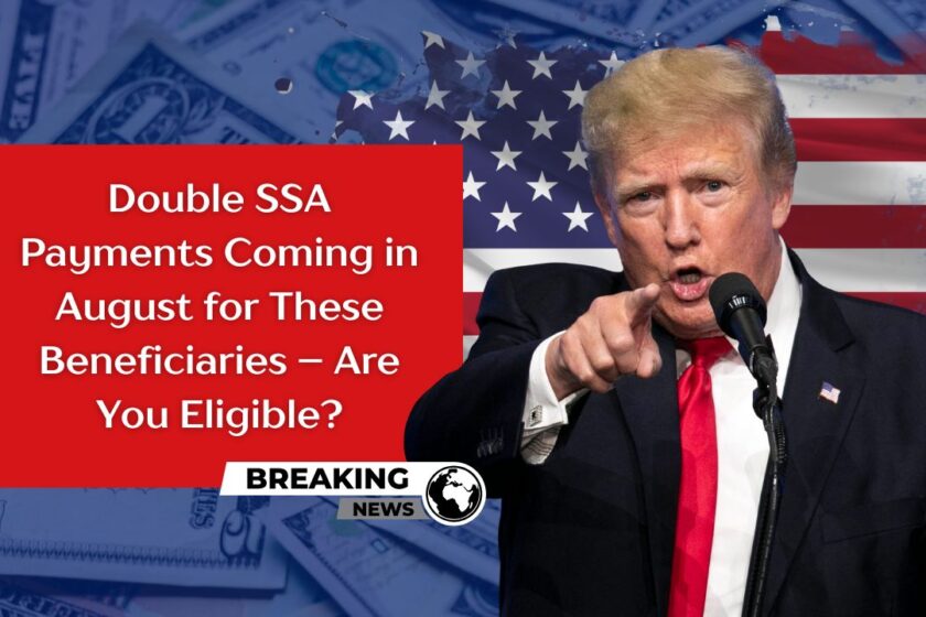 Double SSA Payments Coming in August for These Beneficiaries – Are You Eligible