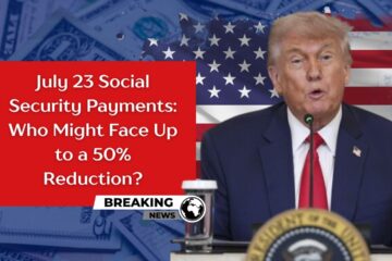 July 23 Social Security Payments Who Might Face Up to a 50% Reduction