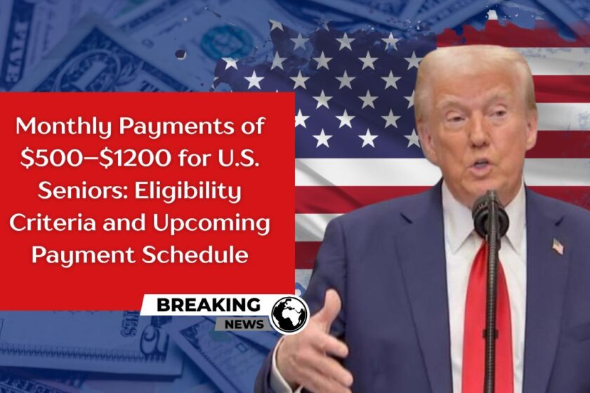 Monthly Payments of $500–$1200 for U.S. Seniors Eligibility Criteria and Upcoming Payment Schedule