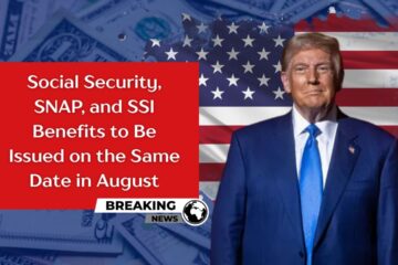 Social Security, SNAP, and SSI Benefits to Be Issued on the Same Date in August